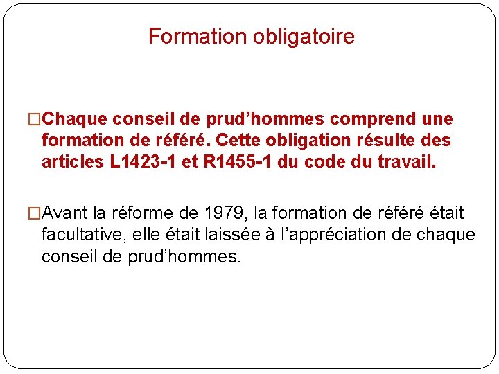 Formation obligatoire �Chaque conseil de prud’hommes comprend une formation de référé. Cette obligation résulte