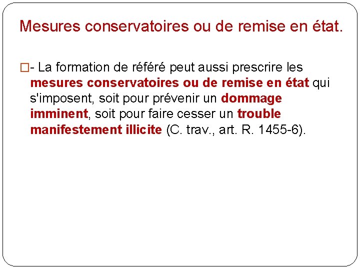 Mesures conservatoires ou de remise en état. �- La formation de référé peut aussi