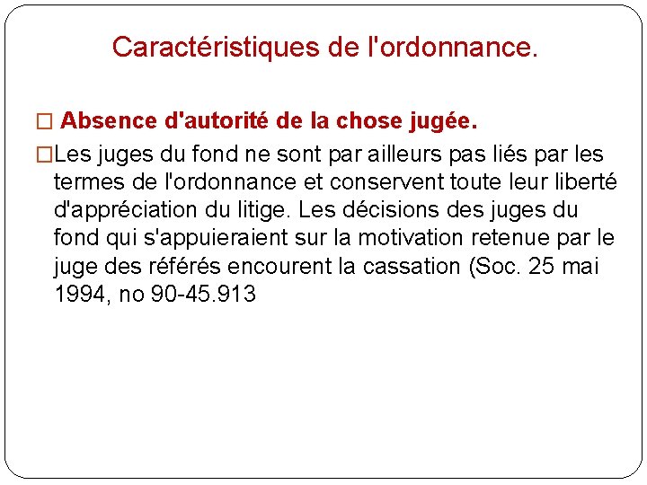 Caractéristiques de l'ordonnance. � Absence d'autorité de la chose jugée. �Les juges du fond