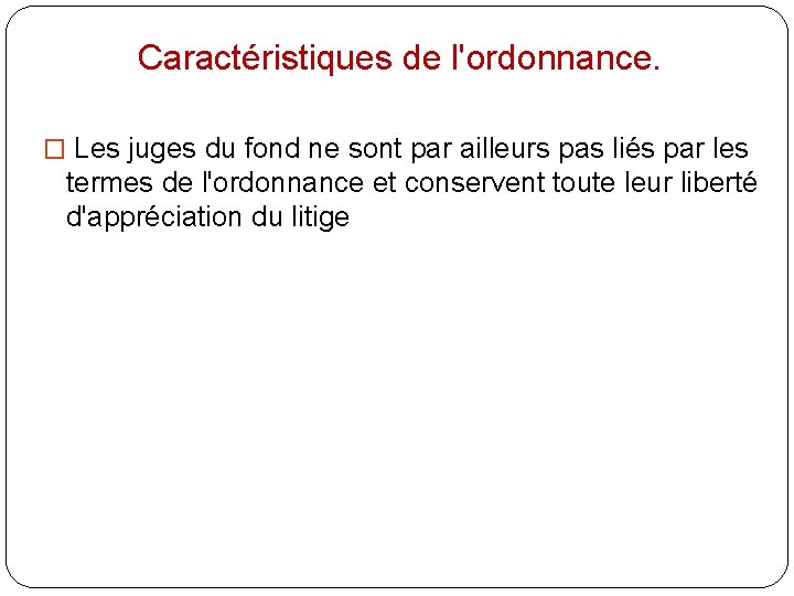 Caractéristiques de l'ordonnance. � Les juges du fond ne sont par ailleurs pas liés