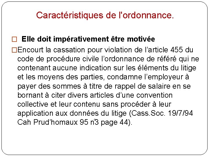 Caractéristiques de l'ordonnance. � Elle doit impérativement être motivée �Encourt la cassation pour violation
