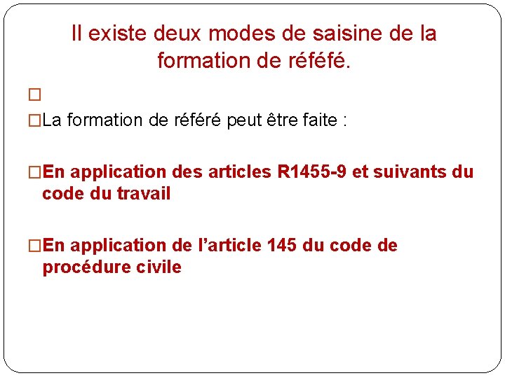 Il existe deux modes de saisine de la formation de réféfé. � �La formation