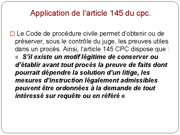 Application de l’article 145 du cpc. � Le Code de procédure civile permet d’obtenir
