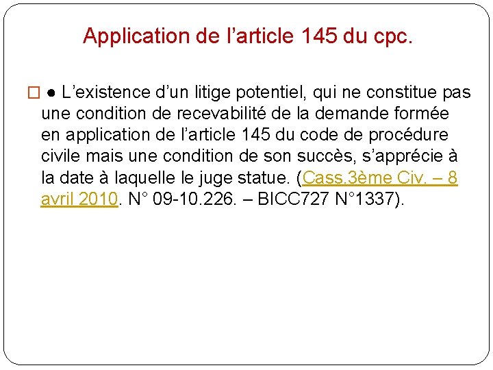 Application de l’article 145 du cpc. � ● L’existence d’un litige potentiel, qui ne