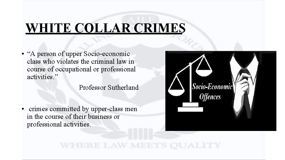 WHITE COLLAR CRIMES • “A person of upper Socio-economic class who violates the criminal