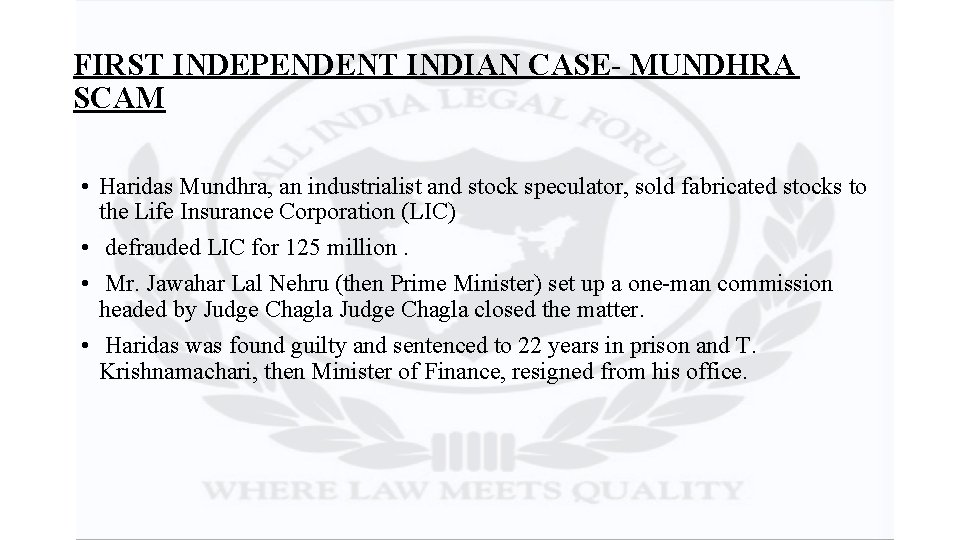 FIRST INDEPENDENT INDIAN CASE- MUNDHRA SCAM • Haridas Mundhra, an industrialist and stock speculator,