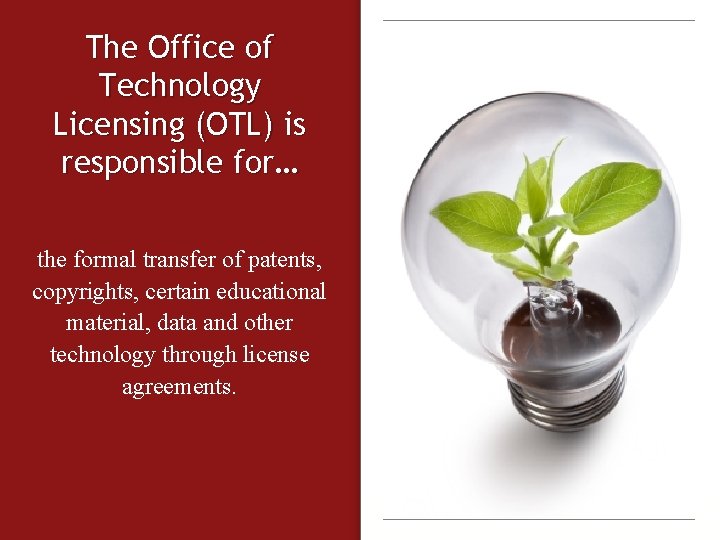 The Office of Technology Licensing (OTL) is responsible for… the formal transfer of patents,