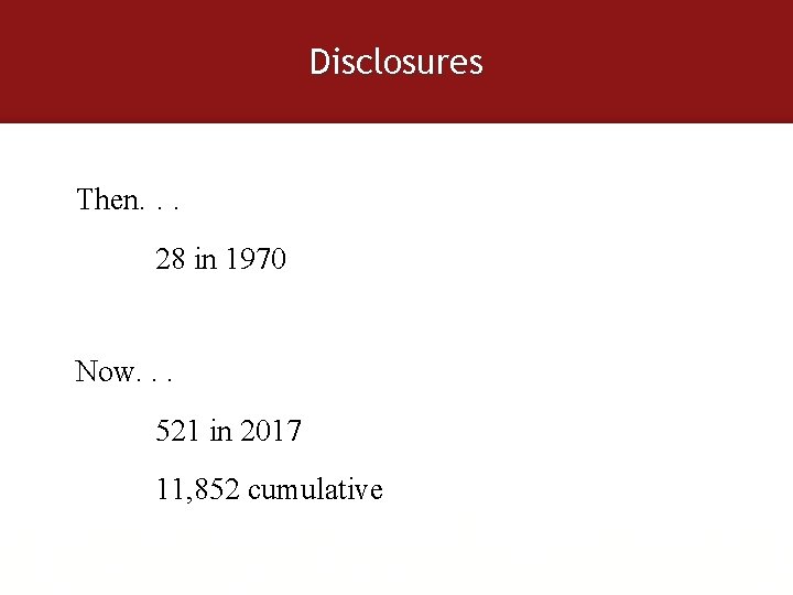 Disclosures Then. . . 28 in 1970 Now. . . 521 in 2017 11,