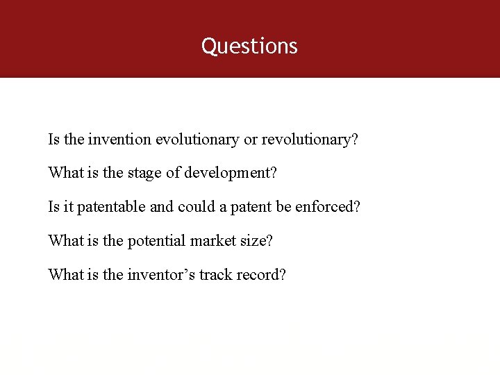 Questions Is the invention evolutionary or revolutionary? What is the stage of development? Is