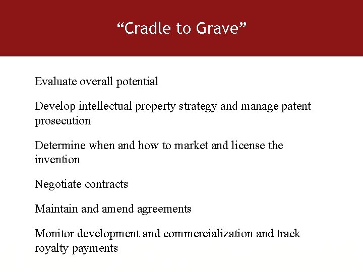 “Cradle to Grave” Evaluate overall potential Develop intellectual property strategy and manage patent prosecution
