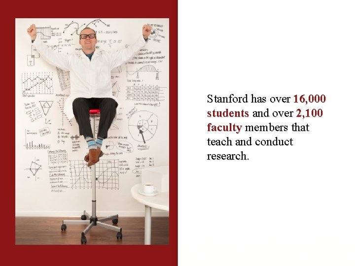 Stanford has over 16, 000 students and over 2, 100 faculty members that teach