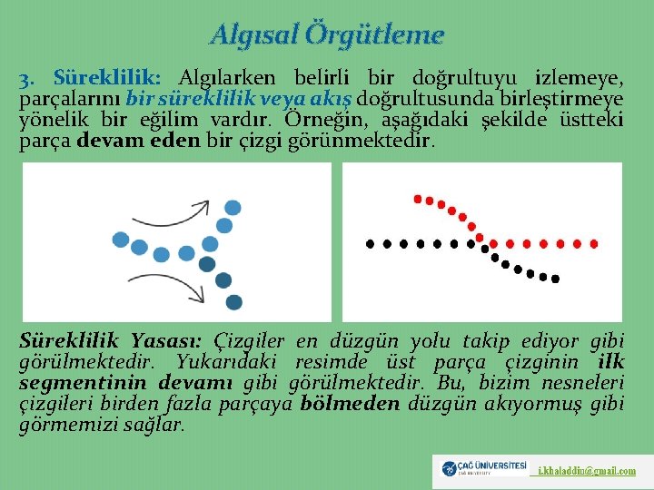 Algısal Örgütleme 3. Süreklilik: Algılarken belirli bir doğrultuyu izlemeye, parçalarını bir süreklilik veya akış