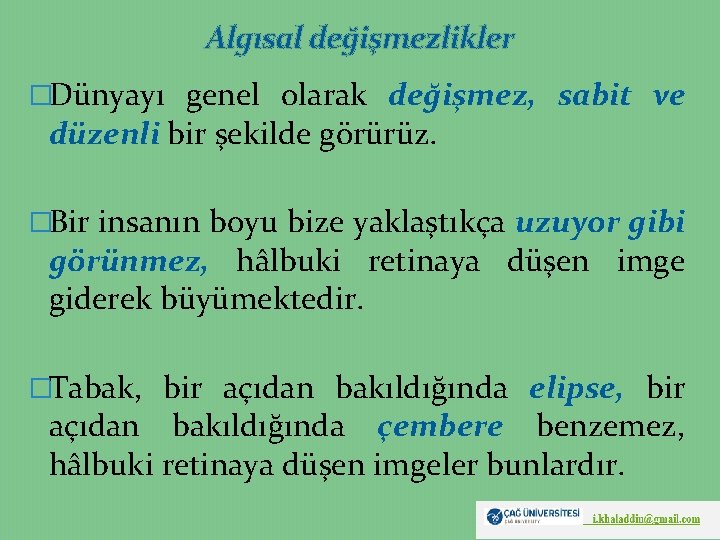 Algısal değişmezlikler �Dünyayı genel olarak değişmez, sabit ve düzenli bir şekilde görürüz. �Bir insanın