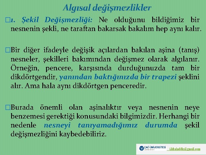 Algısal değişmezlikler � 1. Şekil Değişmezliği: Ne olduğunu bildiğimiz bir nesnenin şekli, ne taraftan