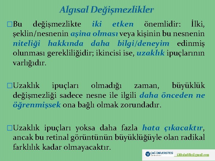 Algısal Değişmezlikler �Bu değişmezlikte iki etken önemlidir: İlki, şeklin/nesnenin aşina olması veya kişinin bu