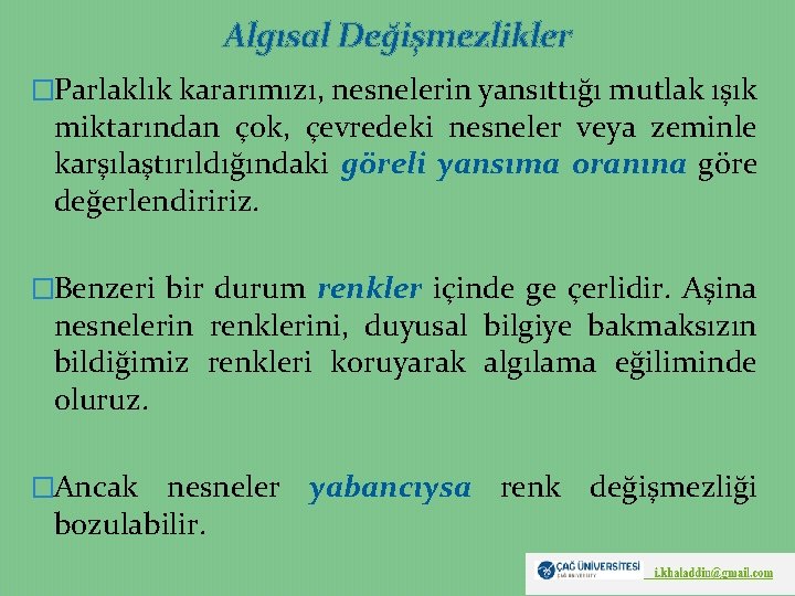 Algısal Değişmezlikler �Parlaklık kararımızı, nesnelerin yansıttığı mutlak ışık miktarından çok, çevredeki nesneler veya zeminle