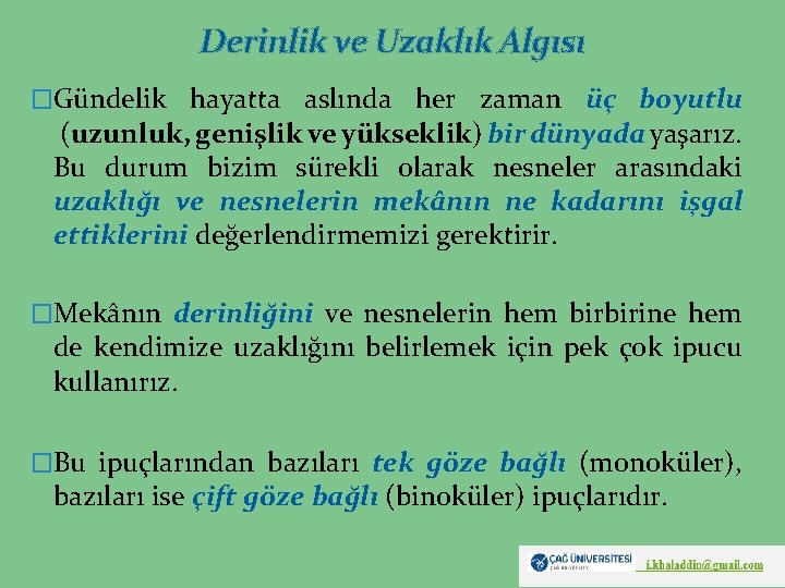 Derinlik ve Uzaklık Algısı �Gündelik hayatta aslında her zaman üç boyutlu (uzunluk, genişlik ve