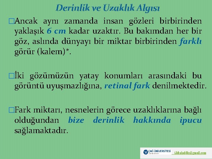 Derinlik ve Uzaklık Algısı �Ancak aynı zamanda insan gözleri birbirinden yaklaşık 6 cm kadar