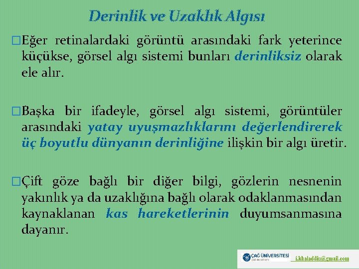 Derinlik ve Uzaklık Algısı �Eğer retinalardaki görüntü arasındaki fark yeterince küçükse, görsel algı sistemi