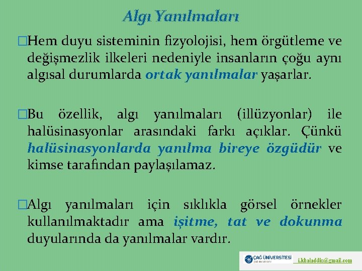 Algı Yanılmaları �Hem duyu sisteminin fizyolojisi, hem örgütleme ve değişmezlik ilkeleri nedeniyle insanların çoğu