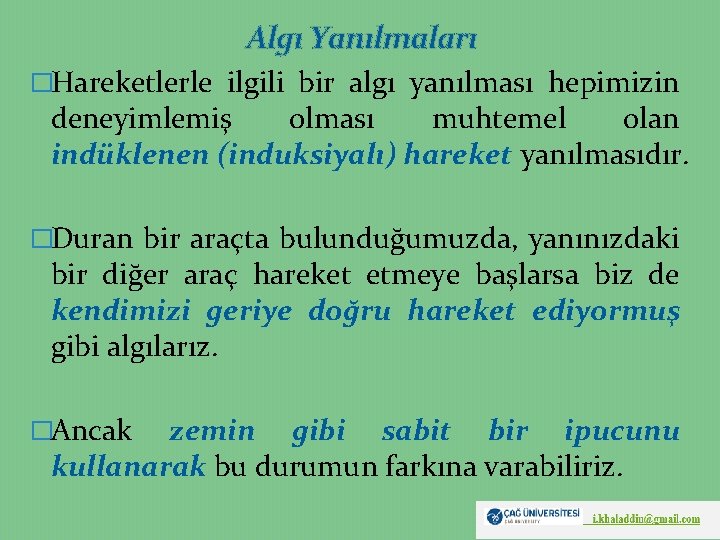 Algı Yanılmaları �Hareketlerle ilgili bir algı yanılması hepimizin deneyimlemiş olması muhtemel olan indüklenen (induksiyalı)