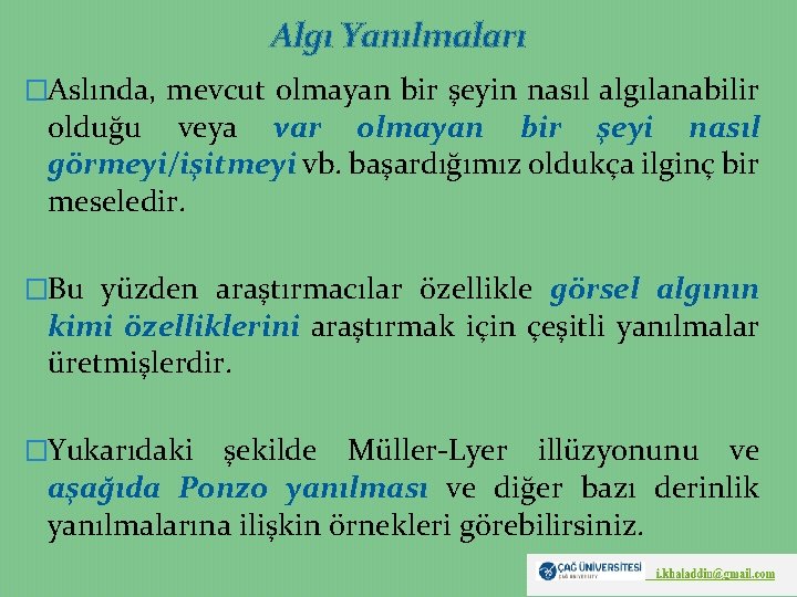 Algı Yanılmaları �Aslında, mevcut olmayan bir şeyin nasıl algılanabilir olduğu veya var olmayan bir