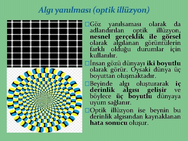 Algı yanılması (optik illüzyon) �Göz yanılsaması olarak da adlandırılan optik illüzyon, nesnel gerçeklik ile