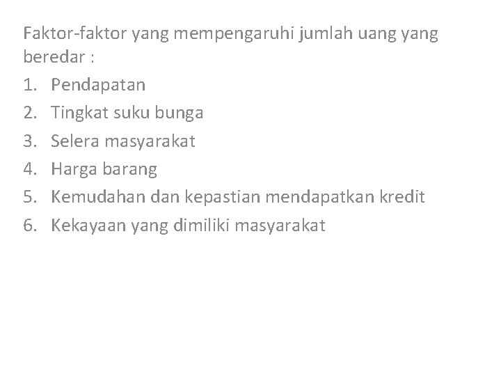 Faktor-faktor yang mempengaruhi jumlah uang yang beredar : 1. Pendapatan 2. Tingkat suku bunga
