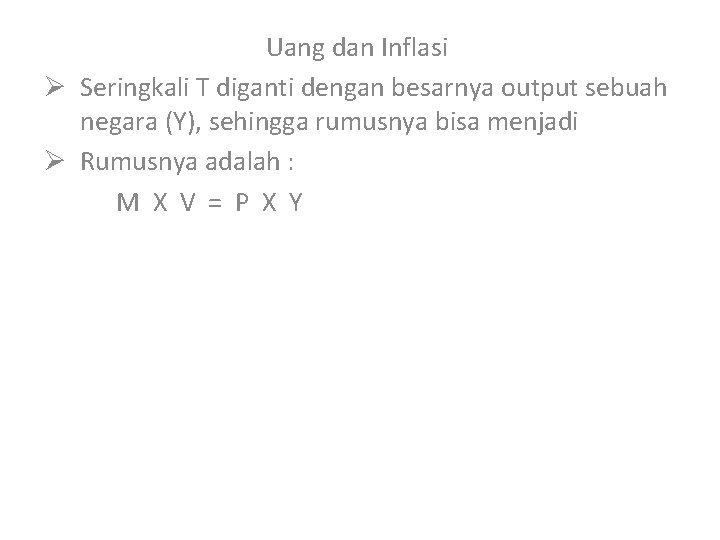 Uang dan Inflasi Ø Seringkali T diganti dengan besarnya output sebuah negara (Y), sehingga