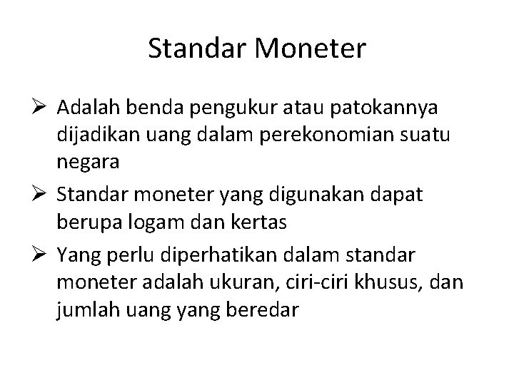 Standar Moneter Ø Adalah benda pengukur atau patokannya dijadikan uang dalam perekonomian suatu negara