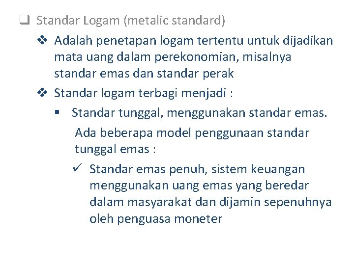 q Standar Logam (metalic standard) v Adalah penetapan logam tertentu untuk dijadikan mata uang