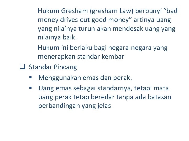 Hukum Gresham (gresham Law) berbunyi “bad money drives out good money” artinya uang yang