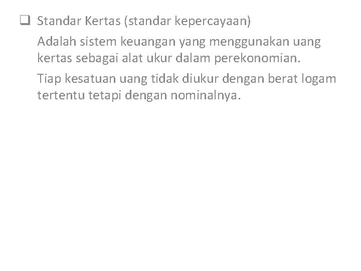 q Standar Kertas (standar kepercayaan) Adalah sistem keuangan yang menggunakan uang kertas sebagai alat