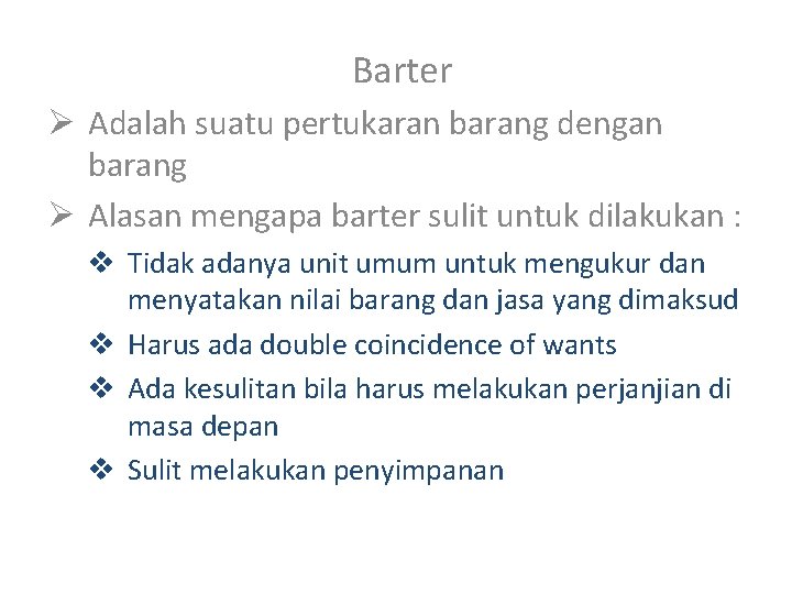 Barter Ø Adalah suatu pertukaran barang dengan barang Ø Alasan mengapa barter sulit untuk