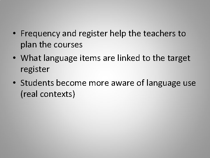  • Frequency and register help the teachers to plan the courses • What