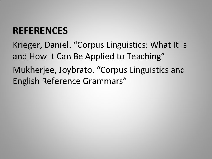 REFERENCES Krieger, Daniel. “Corpus Linguistics: What It Is and How It Can Be Applied