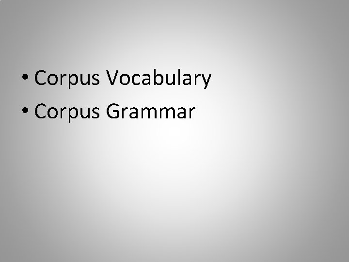  • Corpus Vocabulary • Corpus Grammar 