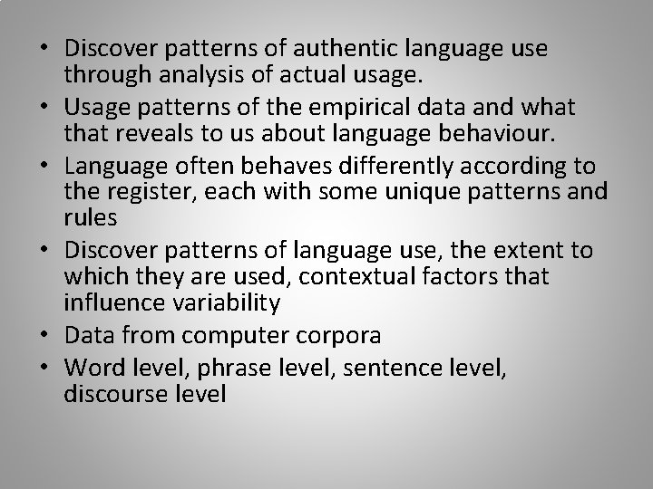  • Discover patterns of authentic language use through analysis of actual usage. •