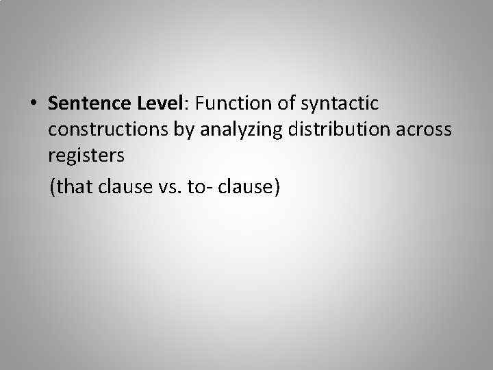  • Sentence Level: Function of syntactic constructions by analyzing distribution across registers (that