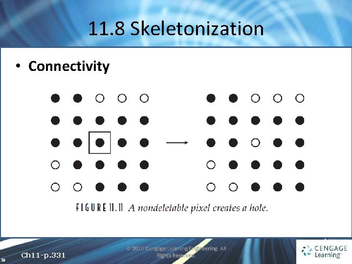 11. 8 Skeletonization • Connectivity 39 Ch 11 -p. 331 © 2010 Cengage Learning