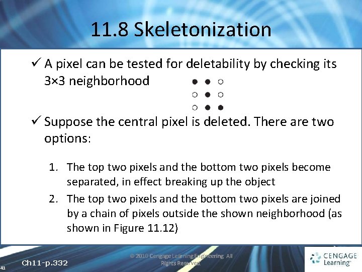 11. 8 Skeletonization ü A pixel can be tested for deletability by checking its