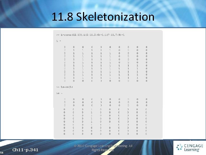 11. 8 Skeletonization 54 Ch 11 -p. 341 © 2010 Cengage Learning Engineering. All