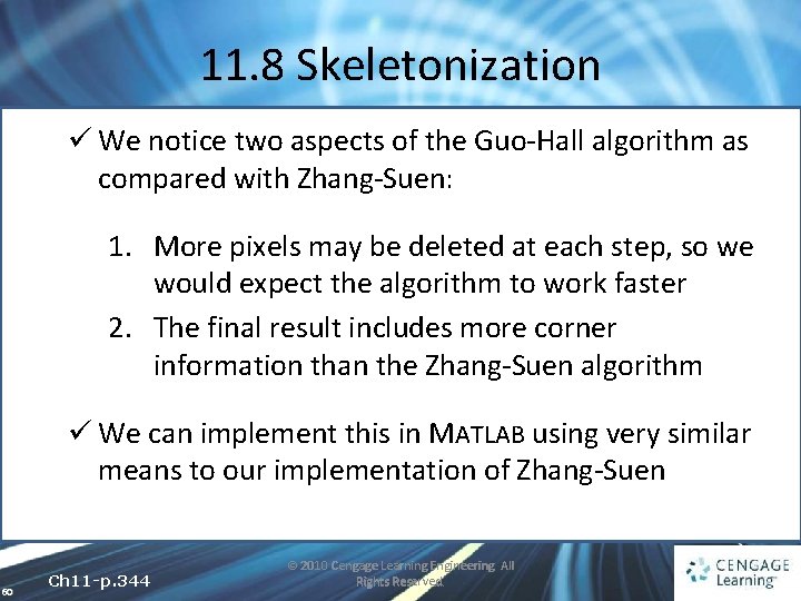 11. 8 Skeletonization ü We notice two aspects of the Guo-Hall algorithm as compared