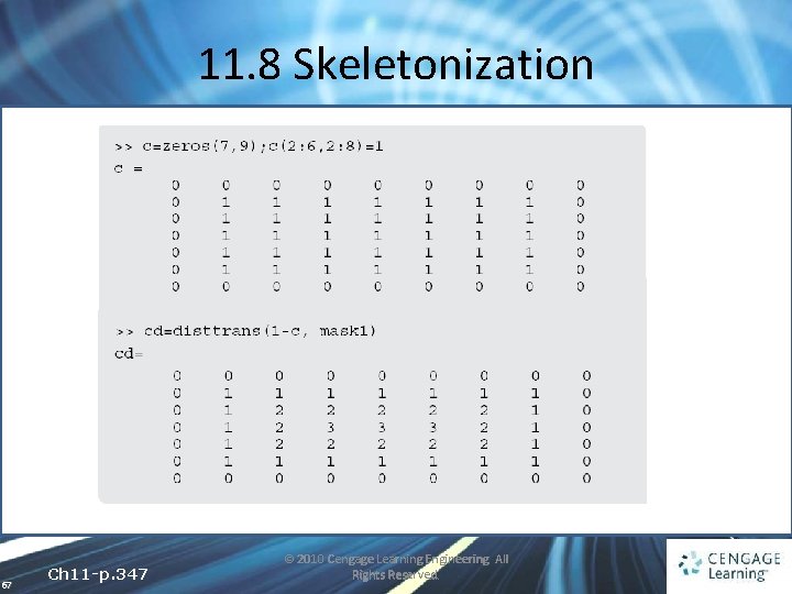 11. 8 Skeletonization 67 Ch 11 -p. 347 © 2010 Cengage Learning Engineering. All