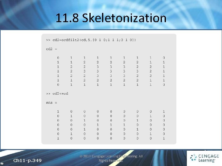 11. 8 Skeletonization 69 Ch 11 -p. 349 © 2010 Cengage Learning Engineering. All