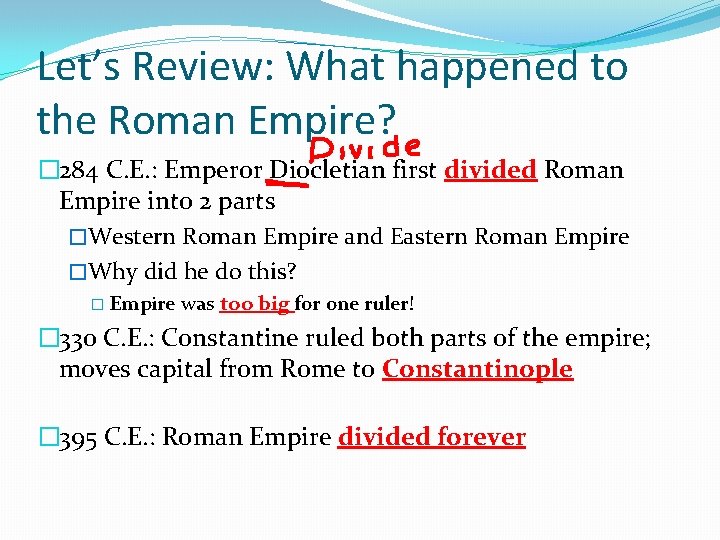 Let’s Review: What happened to the Roman Empire? � 284 C. E. : Emperor