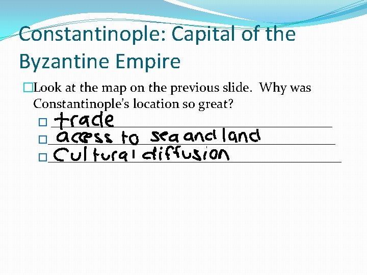 Constantinople: Capital of the Byzantine Empire �Look at the map on the previous slide.