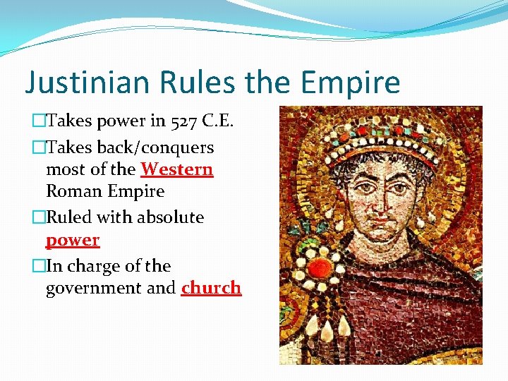 Justinian Rules the Empire �Takes power in 527 C. E. �Takes back/conquers most of