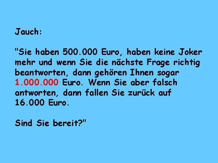 Jauch: "Sie haben 500. 000 Euro, haben keine Joker mehr und wenn Sie die