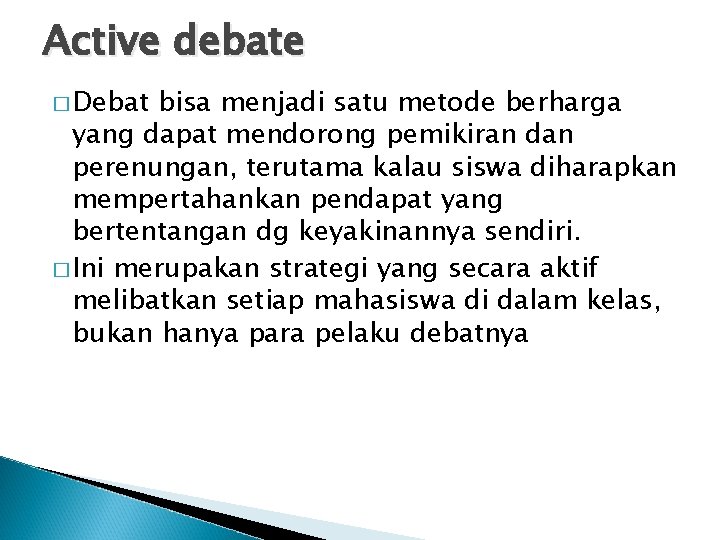 Active debate � Debat bisa menjadi satu metode berharga yang dapat mendorong pemikiran dan